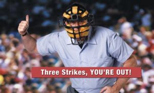 Three Strikes - and You're OUT